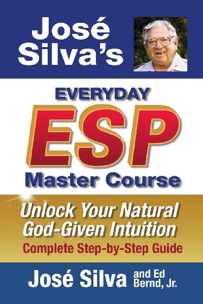 Jose Silvas Everyday ESP Master Course: Unlock Your Natural God-Given Intuition Complete Step-by-Step Guide