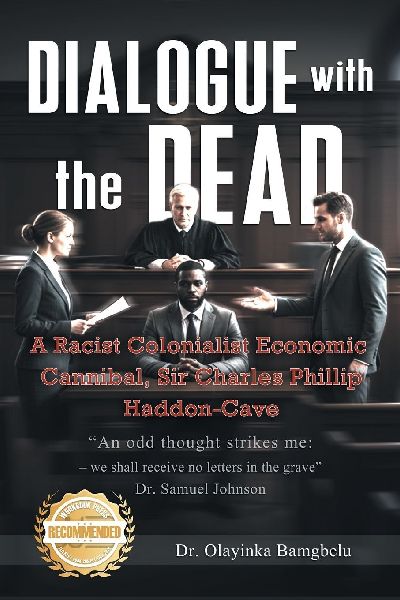 Dialogue with the Dead: A Racist Colonialist Economic cannibal, Sir Charles Phillip Haddon-Cave