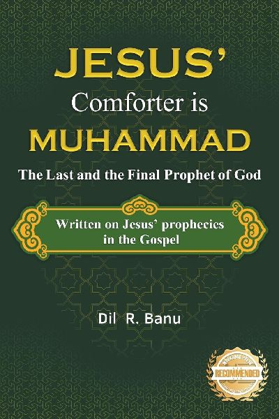Jesus Comforter is Muhammad The Last and the Final Prophet of God: Written on Jesus Prophecies in the Gospel