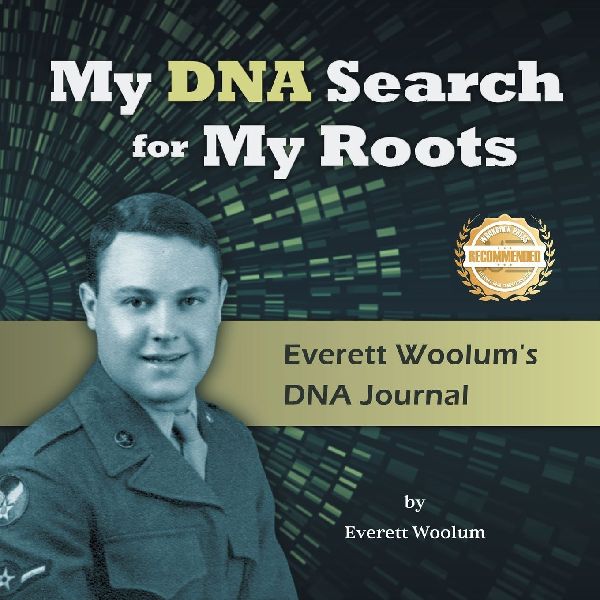My DNA Search for My Roots: Everett Woolums DNA Journal