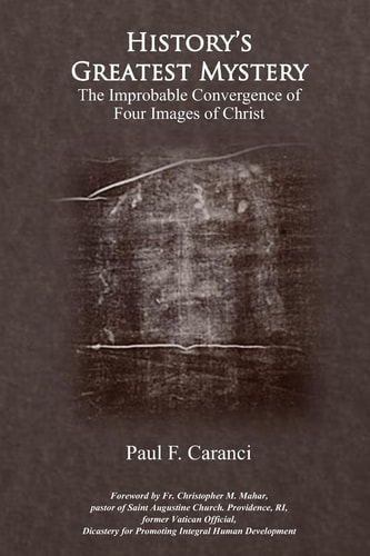 History's Greatest Mystery The Improbable Convergence of Four Images of Christ