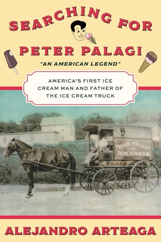 Searching for Peter Palagi America's First Ice Cream Man and Father of the Ice Cream Truck