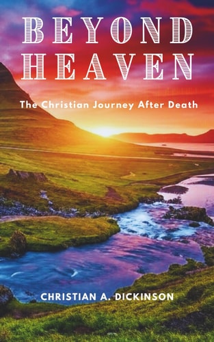 Beyond Heaven The Christian Journey After Death