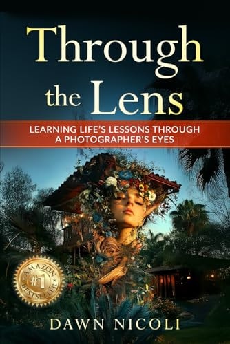 Through the Lens Learning Life's Lessons Through a Photographer's Eyes