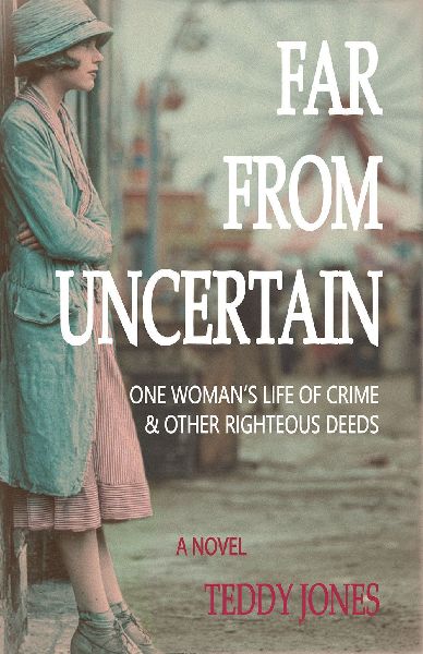 Far from Uncertain: One Womans Life of Crime and Other Righteous Deeds