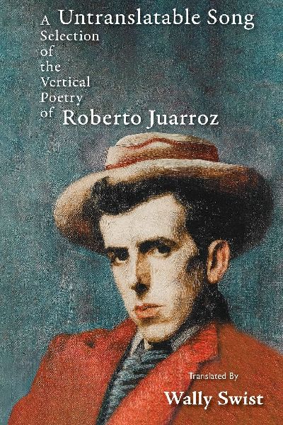 Untranslatable Song: A Selection of the Vertical Poetry of Roberto Juarroz