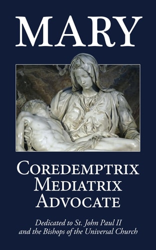 Mary Coredemptrix, Mediatrix, Advocate