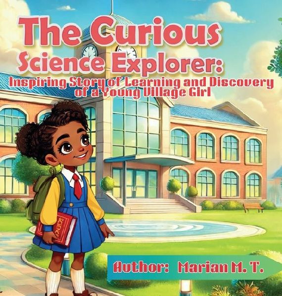 The Curious Science Explorer: Inspiring Story of Learning and Discovery of a Young Village Girl