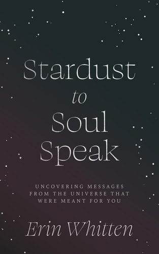 Stardust To Soul Speak Uncovering Messages from the Universe That Were Meant For You