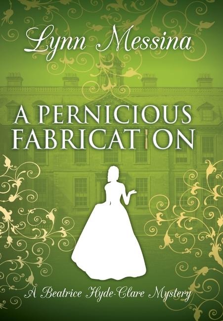 A Pernicious Fabrication: A Regency Cozy