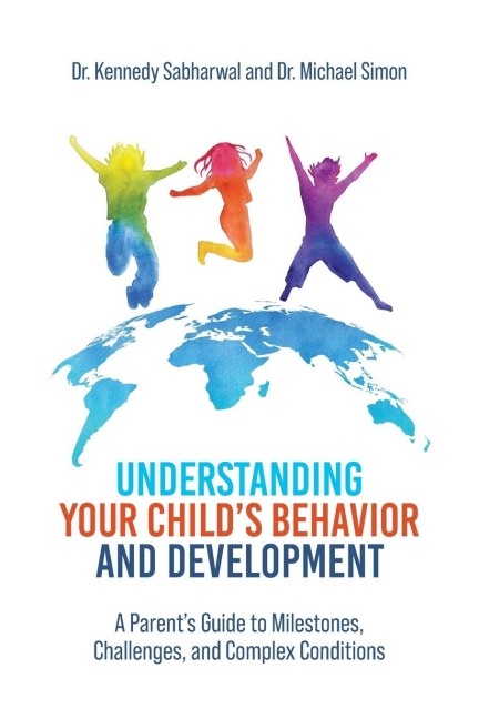 Understanding Your Childs Behavior and Development: A Parents Guide to Milestones, Challenges, and Complex Conditions
