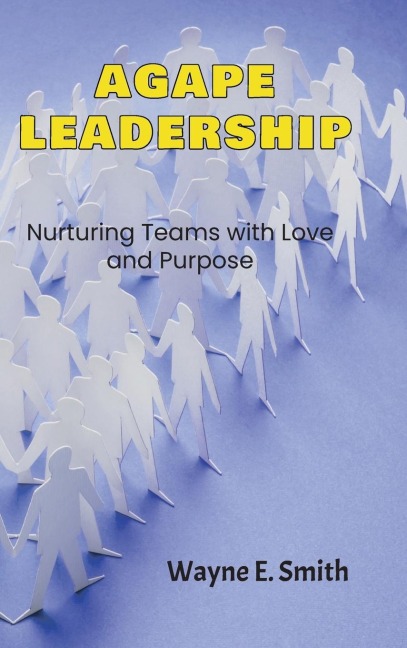 Agape Leadership: Nurturing Teams with Love and Purpose