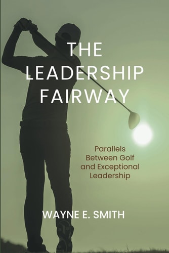 The Leadership Fairway Parallels Between Golf and Exceptional Leadership
