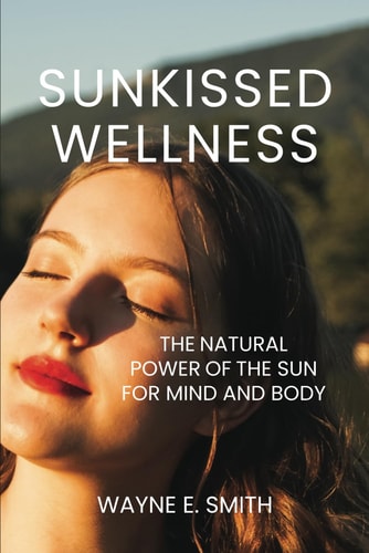 Sunkissed Wellness The Natural Power of the Sun for Mind and Body