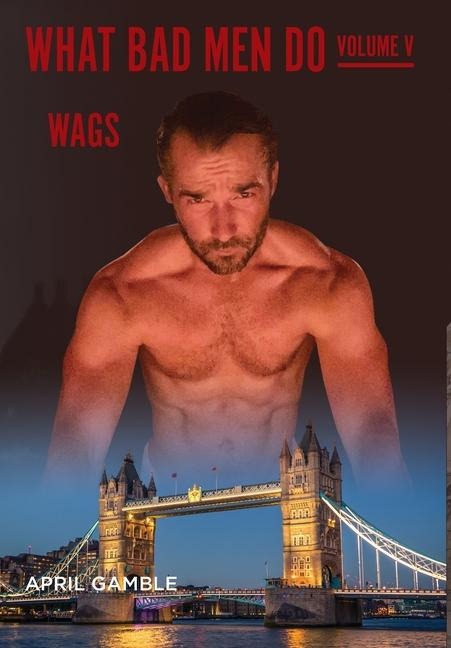 What Bad Men Do -Volume V, WAGS