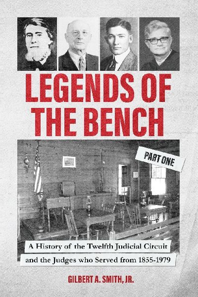 Legends of the Bench, Part One  A History of the Twelfth Judicial Circuit and the Judges who Served from 1855-1979