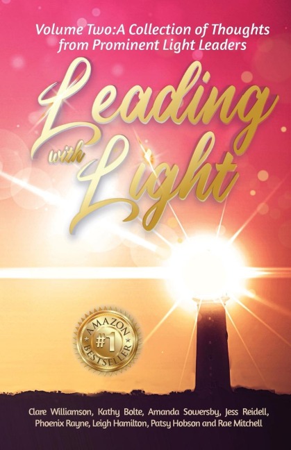 Leading with Light Volume 2: A Collection of Thoughts from Prominent Light Leaders
