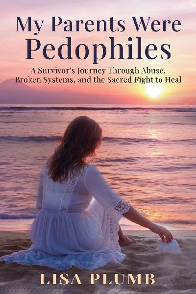 My Parents Were Pedophiles: A Survivors Journey Through Abuse, Broken Systems, and the Sacred Fight to Heal