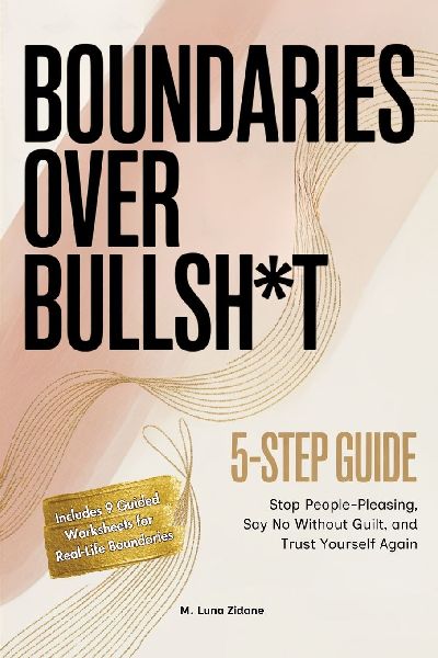 Boundaries Over Bullsh*t: Stop People-Pleasing, Say No Without Guilt, and Trust Yourself Again