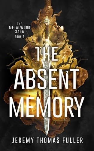 The Absent Memory The Metalwood Saga Book Six