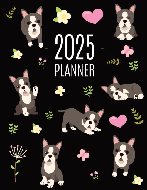 Boston Terrier Planner 2025: Daily Organizer: January-December (12 Months) | Cute Dog Year Scheduler with Pretty Pink Hearts