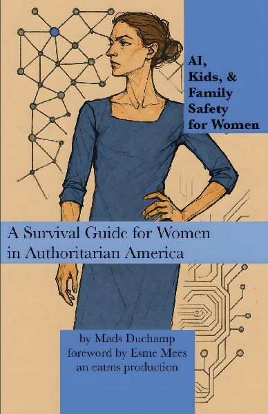 AI, Kids, & Family Safety for Women: A Survival Guide for Women in Authoritarian America