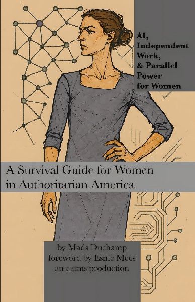 AI, Independent Work, & Parallel Power for Women: A Survival Guide for Women in Authoritarian America