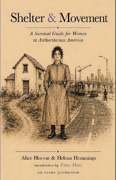 Shelter & Movement: A Survival Guide for Women in Authoritarian America