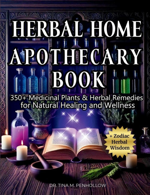 Herbal Home Apothecary Book: 350+ Medicinal Plants and Herbal Remedies for Natural Healing and Wellness