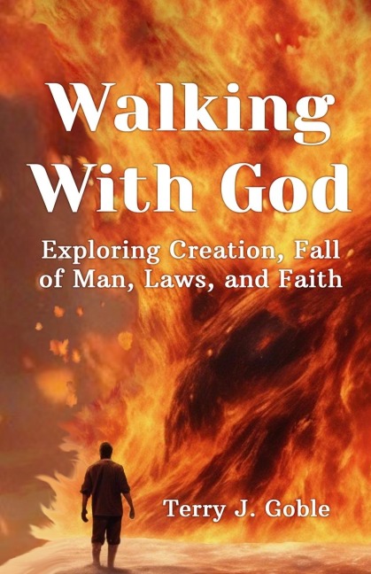 Walking With God: Exploring Creation, Fall of Man, Laws, and Faith: Exploring Creation, Fall of Man, Laws, and Faith