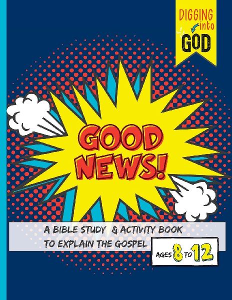 Good News!: A Bible Study & Activity Book to Explain the Gospel for Kids Ages 8-12