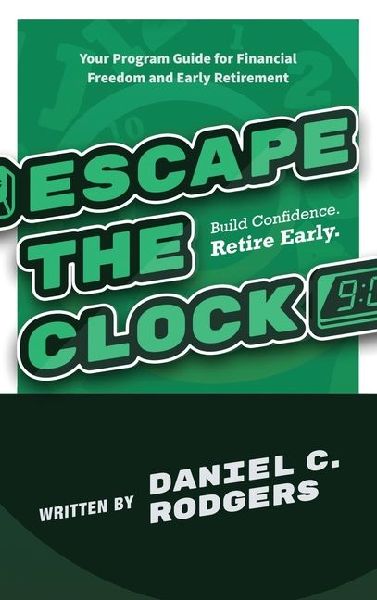Escape The Clock: Your Program Guide for Financial Freedom and Early Retirement