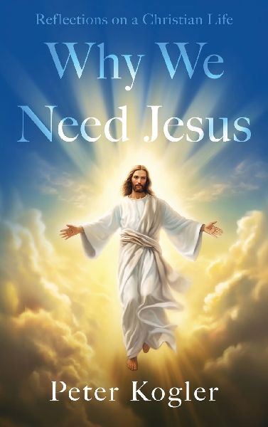 Reflections On a Christian Life: Why We Need Jesus