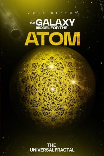 The Galaxy Model for the Atom The Universal Fractal