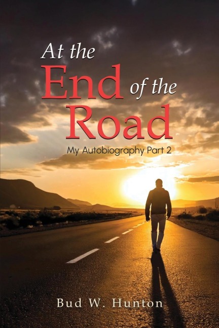 The Autobiography of Bud W. Hunton: Part 2: At the End Of The Road