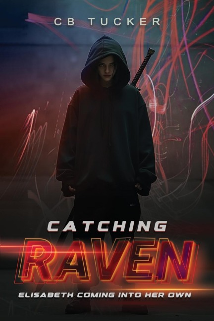 Catching Raven: Volume 3: Elizabeth Raven Coming Into Her Own