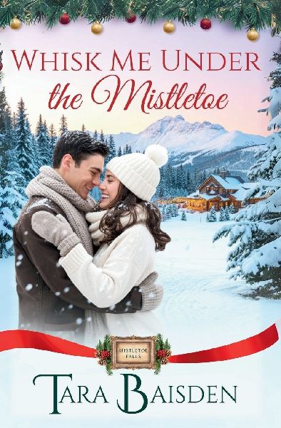 Whisk Me Under the Mistletoe (Mistletoe Falls Series: Book1)
