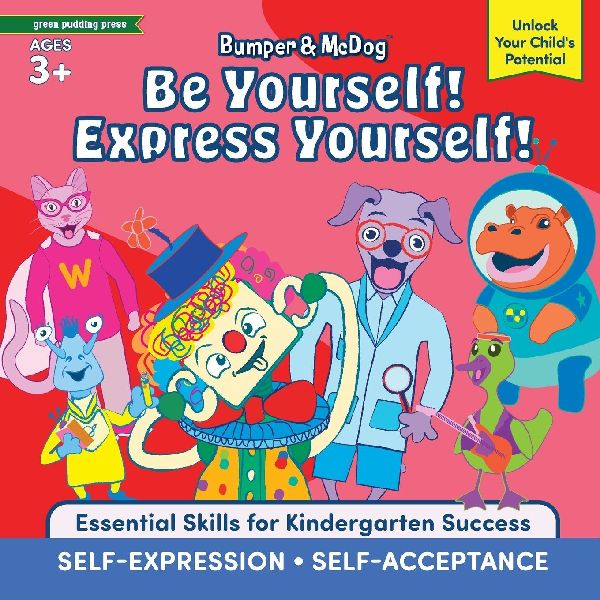 Bumper and McDog Be Yourself! Express Yourself!: Encourage Self-Expression and Self-Acceptance