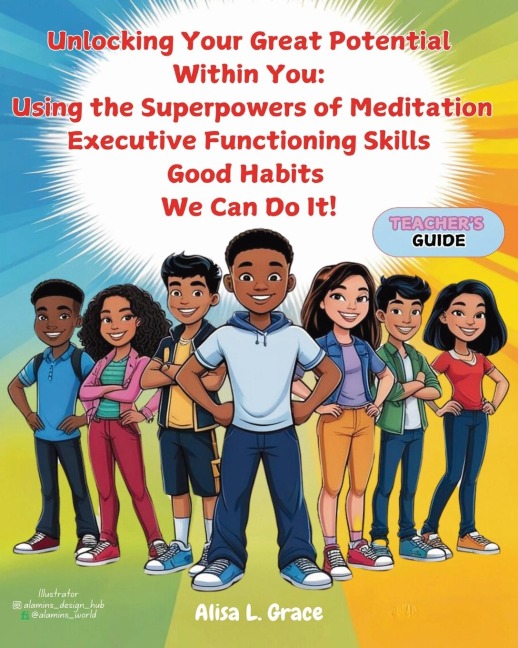 Unlocking Your Great Potential Within You: The Super Natural Powers of Meditation, Executive Functioning Skills and Good Habits We Can Do It Teacher Guide