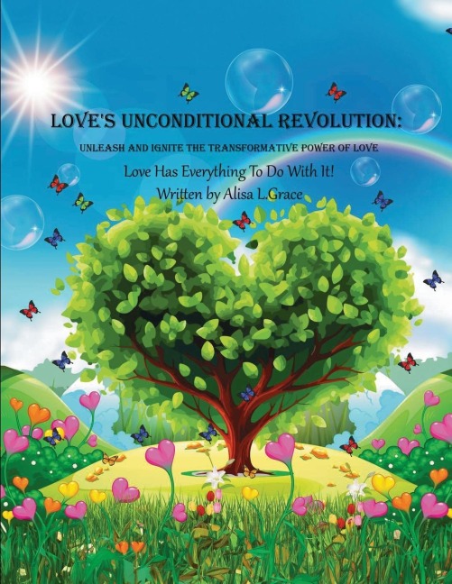 Loves Unconditional Revolution: Unleash and Ignite the Transformative Power of Love
