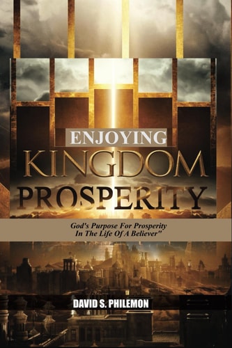 Enjoying Kingdom Prosperity God's Purpose for Prosperity in The Life of A Believer