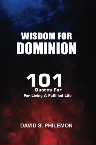 Wisdom for Dominion 101 Quotes For Living a Fulfilled Life