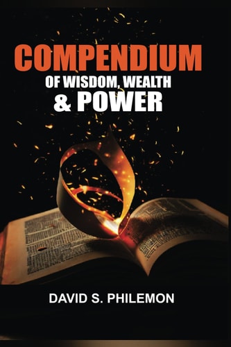 Compendium of Wisdom, Wealth and Power A Guide to Becoming Your Best Self
