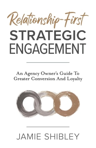 Relationship-First Strategic Engagement An Agency Owner's Guide To Greater Conversion And Loyalty