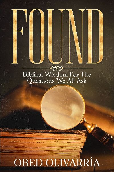 FOUND: Biblical Wisdom for the Questions We All Ask