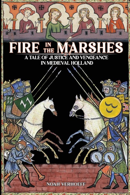 Fire in the Marshes: A Tale of Justice and Vengeance in Medieval Holland