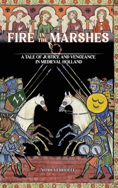 Fire in the Marshes: A Tale of Justice and Vengeance in Medieval Holland
