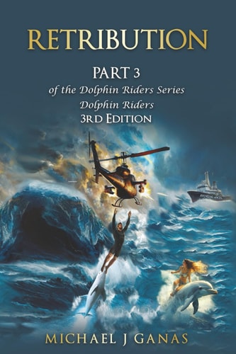 Retribution - Part Three of the Dolphin Riders Series The Girl Who Rode Dolphins - Fourth Edition