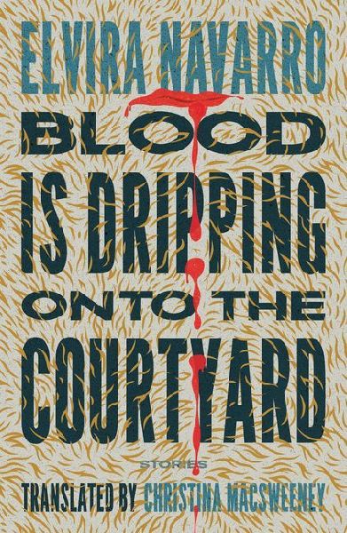 Blood Is Dripping onto the Courtyard: Stories