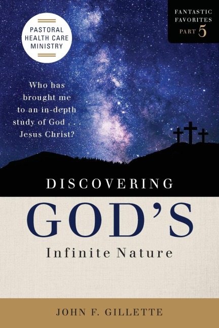 Discovering Gods Infinite Nature: Who has brought me to an in-depth study of God . . . Jesus Christ?